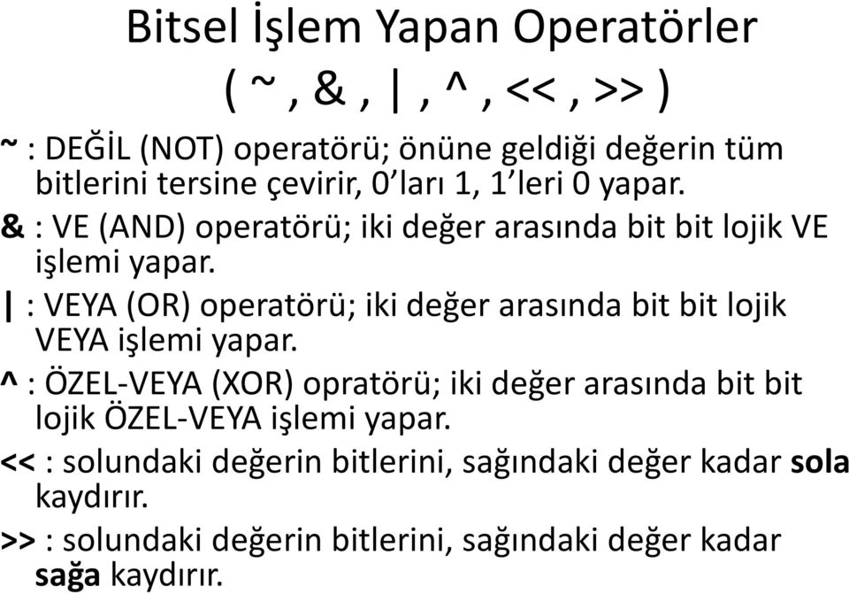 : VEYA (OR) operatörü; iki değer arasında bit bit lojik VEYA işlemi yapar.