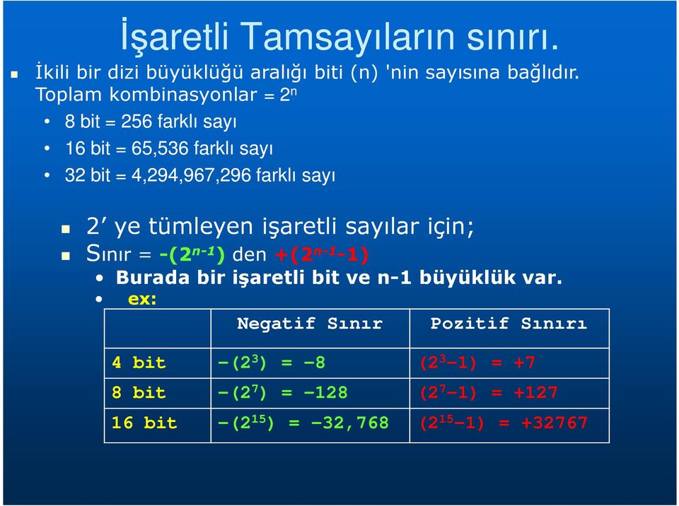 ye tümleyen işaretli sayılar için; Sınır = -(2 n- 1 ) den +(2 n- 1-1) Burada bir işaretli bit ve n-1 büyüklük var.