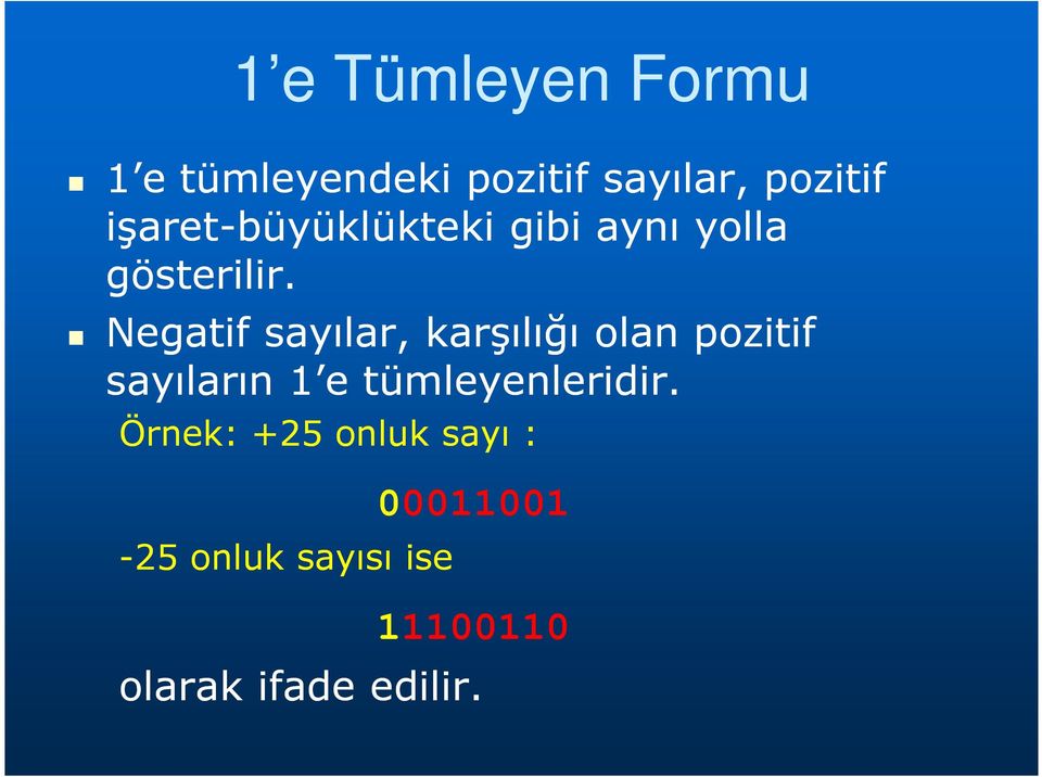 Negatif sayılar, karşılığı olan pozitif sayıların 1 e tümleyenleridir.