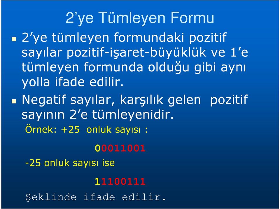 edilir. Negatif sayılar, karşılık gelen pozitif sayının 2 e tümleyenidir.