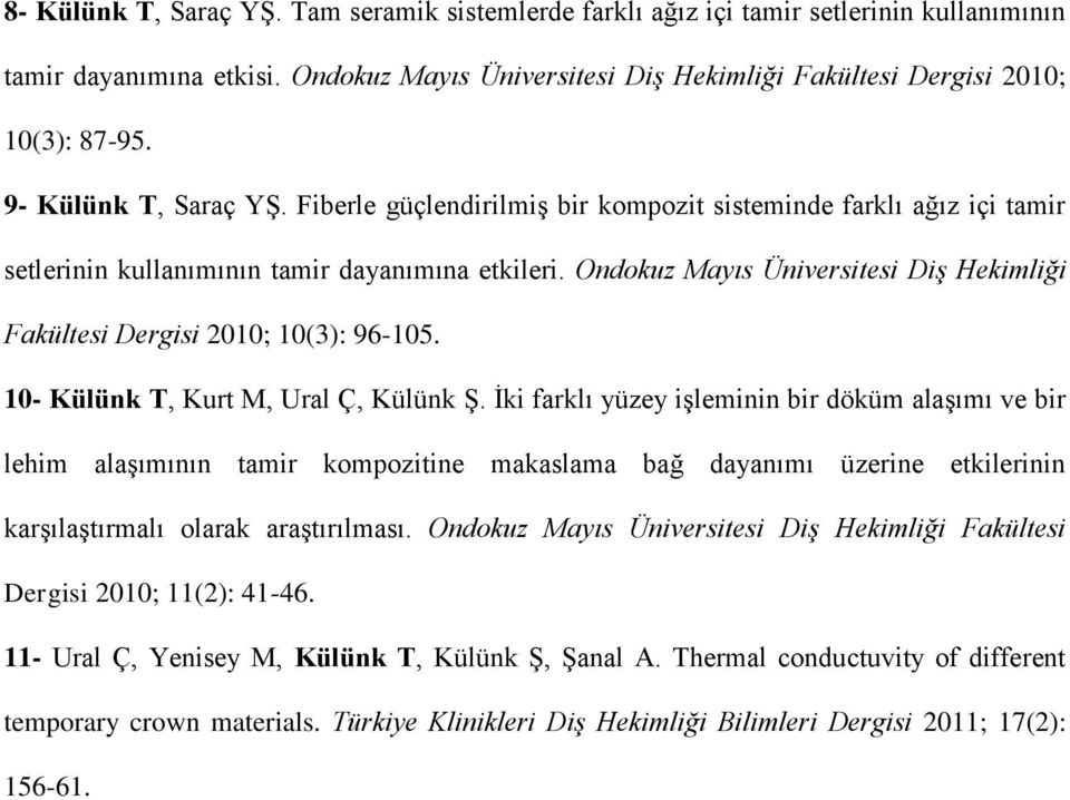 Ondokuz Mayıs Üniversitesi Diş Hekimliği Fakültesi Dergisi 2010; 10(3): 96-105. 10- Külünk T, Kurt M, Ural Ç, Külünk Ş.