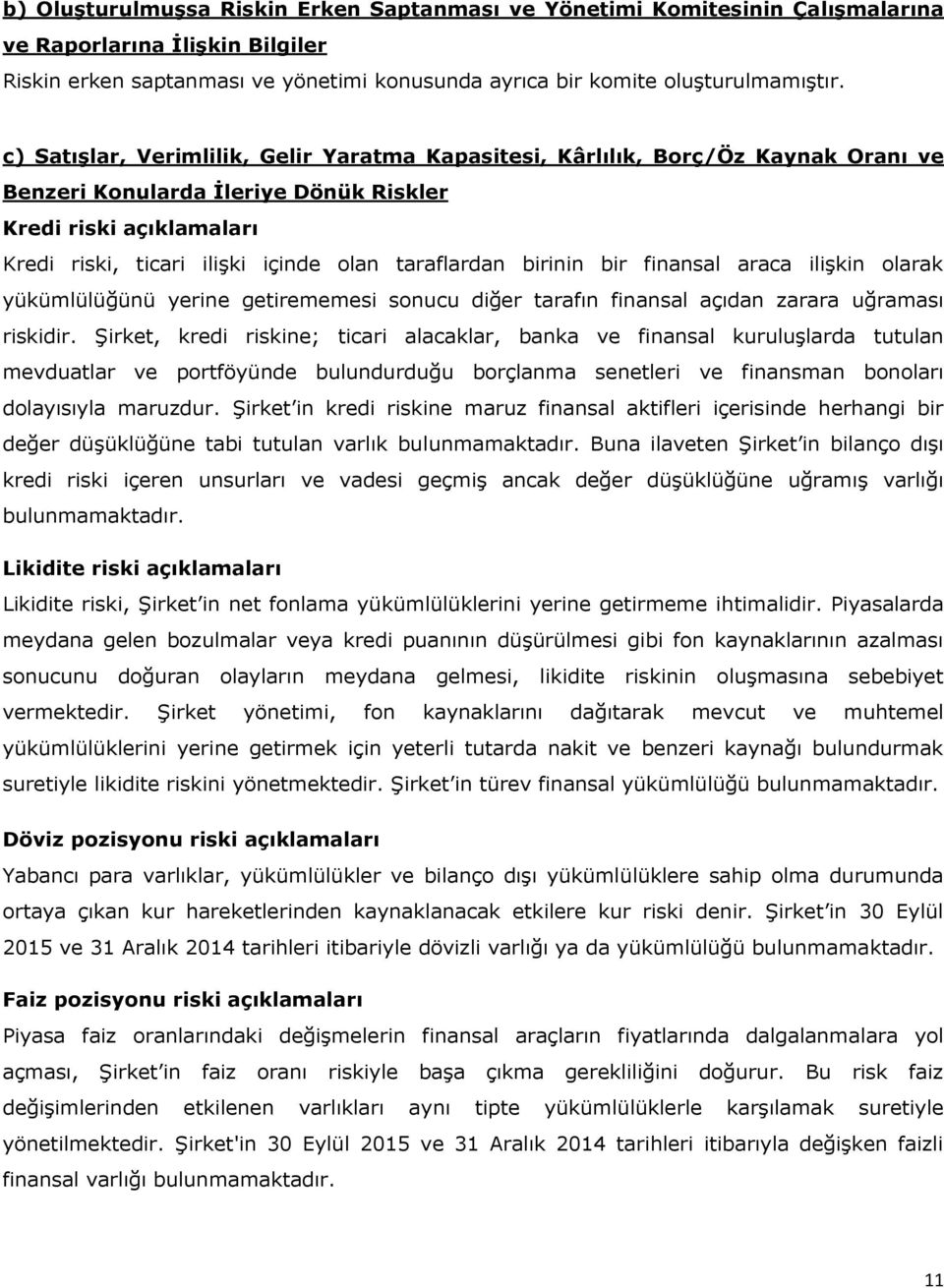 taraflardan birinin bir finansal araca ilişkin olarak yükümlülüğünü yerine getirememesi sonucu diğer tarafın finansal açıdan zarara uğraması riskidir.