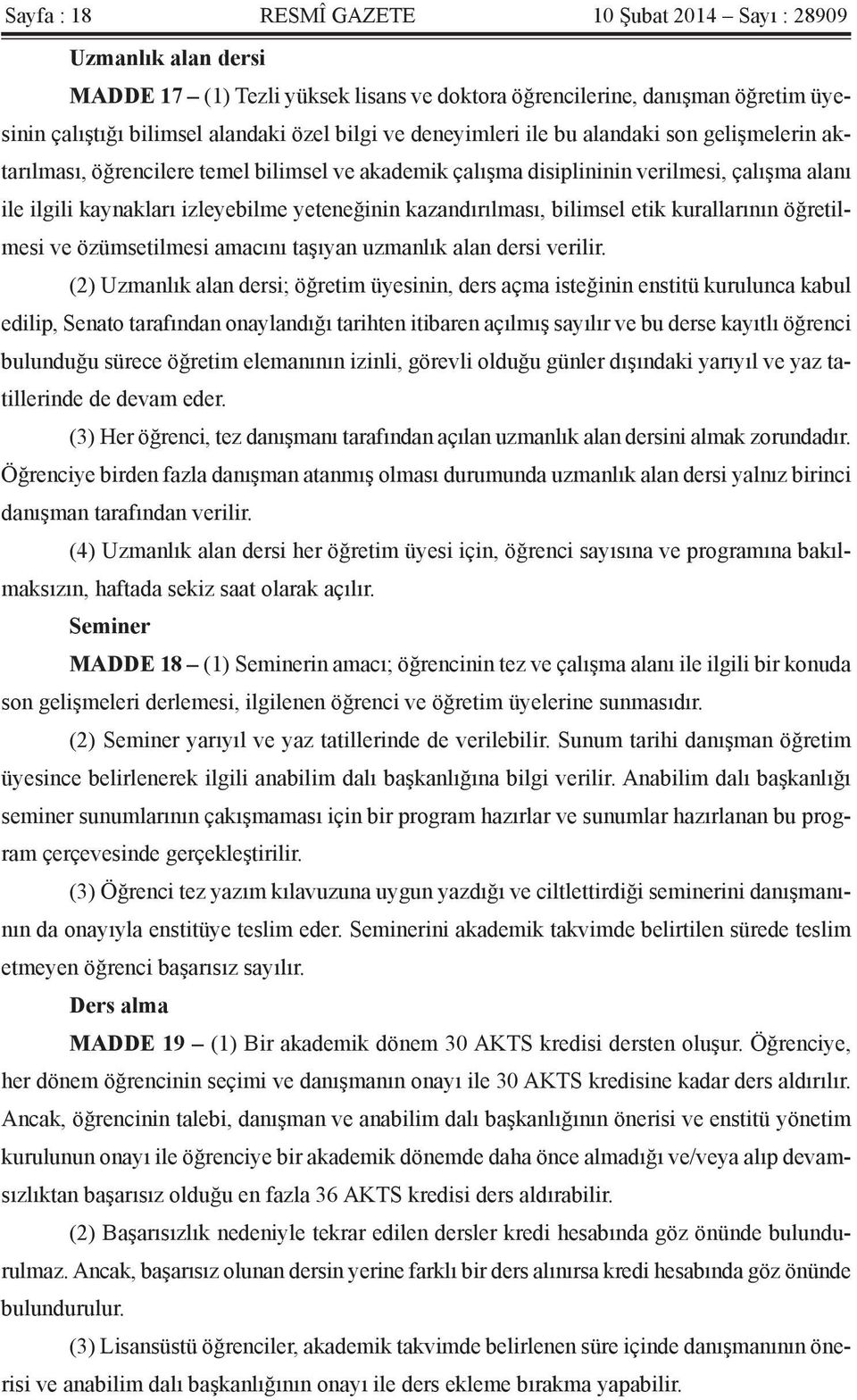 kazandırılması, bilimsel etik kurallarının öğretilmesi ve özümsetilmesi amacını taşıyan uzmanlık alan dersi verilir.