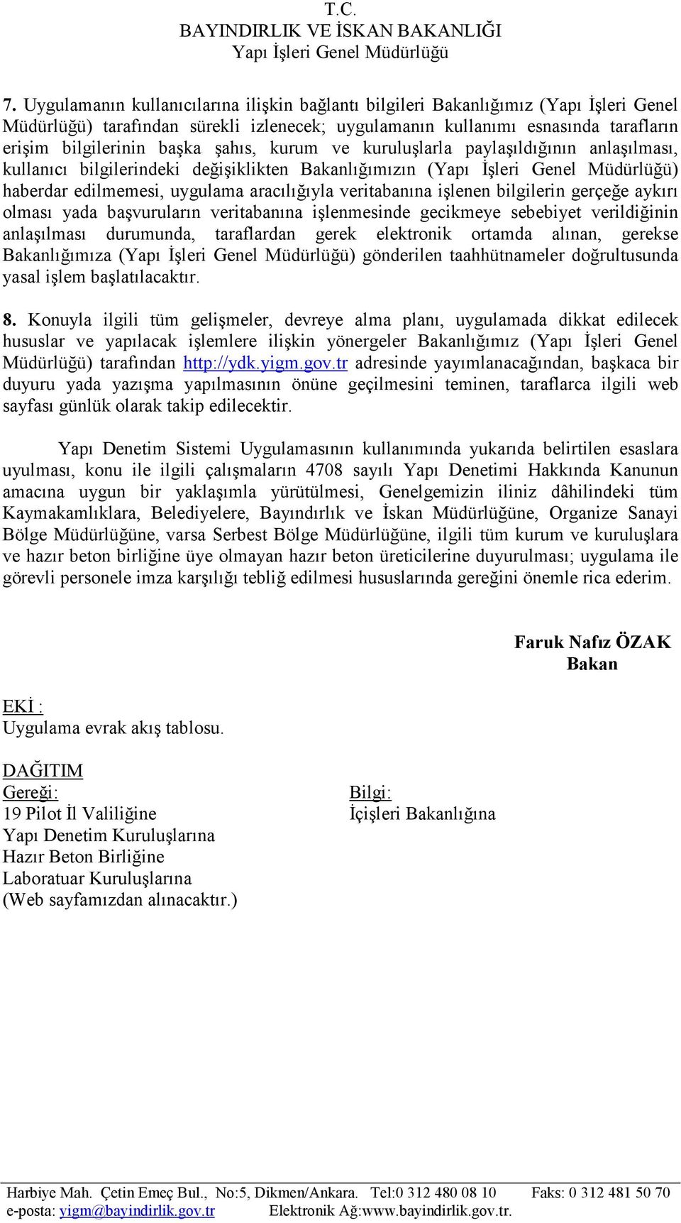 şahıs, kurum ve kuruluşlarla paylaşıldığının anlaşılması, kullanıcı bilgilerindeki değişiklikten Bakanlığımızın (Yapı Đşleri Genel Müdürlüğü) haberdar edilmemesi, uygulama aracılığıyla veritabanına