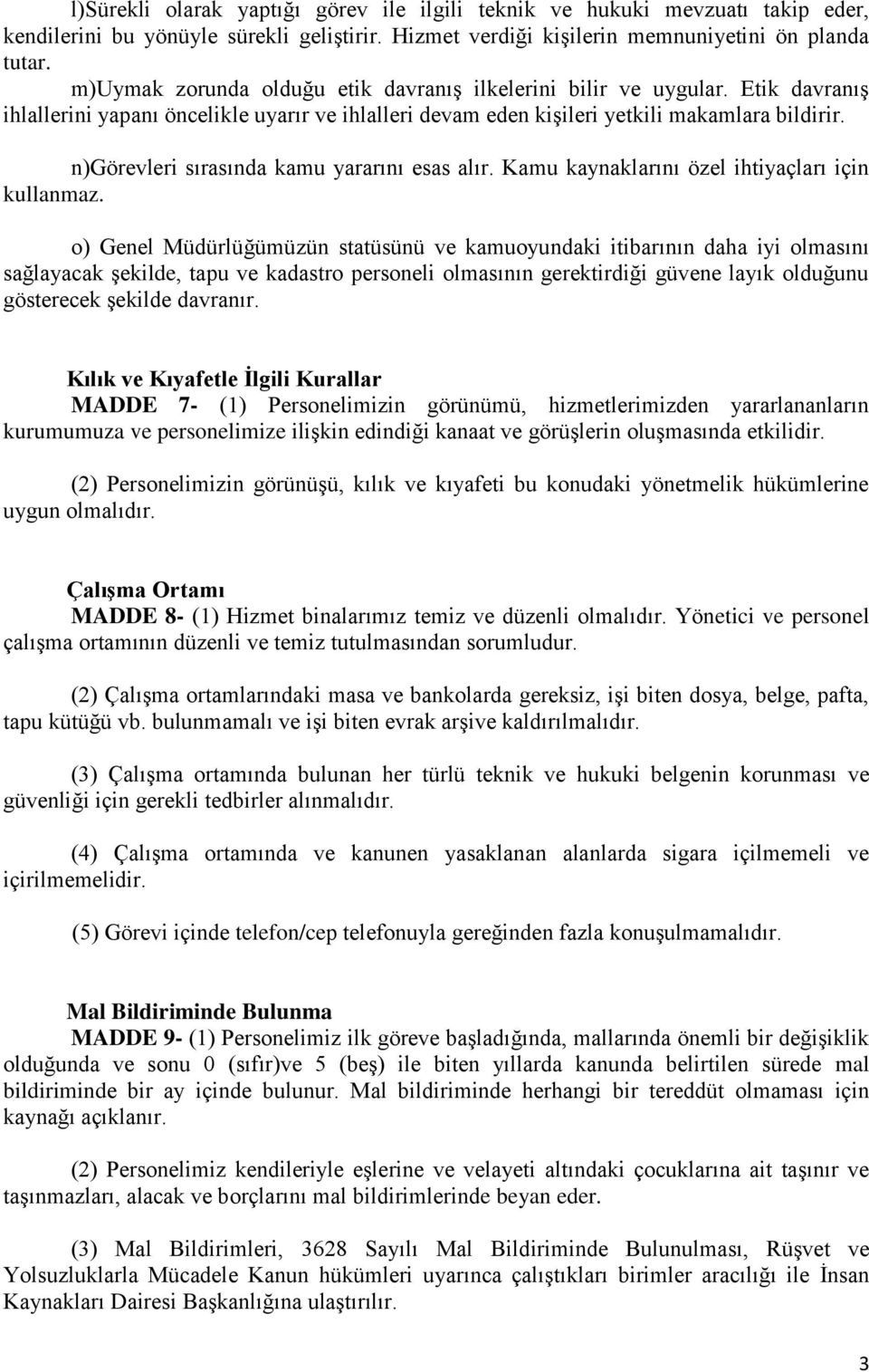 n)görevleri sırasında kamu yararını esas alır. Kamu kaynaklarını özel ihtiyaçları için kullanmaz.