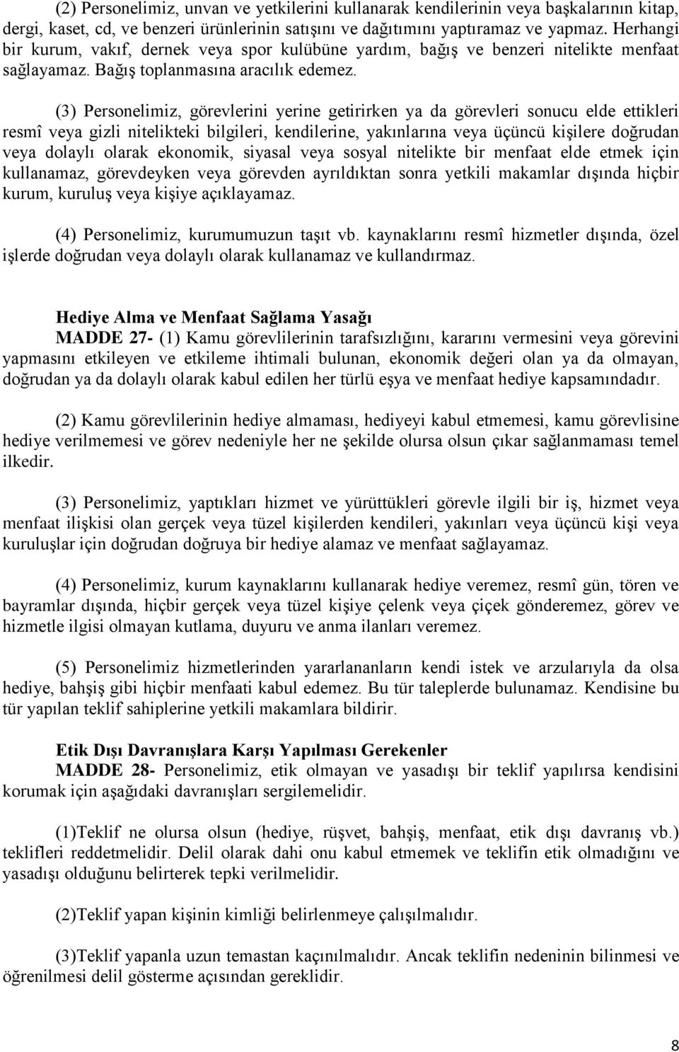 (3) Personelimiz, görevlerini yerine getirirken ya da görevleri sonucu elde ettikleri resmî veya gizli nitelikteki bilgileri, kendilerine, yakınlarına veya üçüncü kişilere doğrudan veya dolaylı