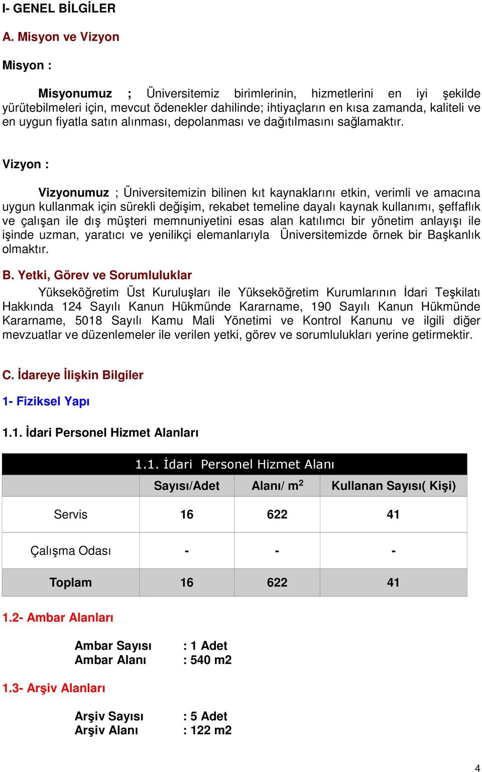 fiyatla satın alınması, depolanması ve dağıtılmasını sağlamaktır.