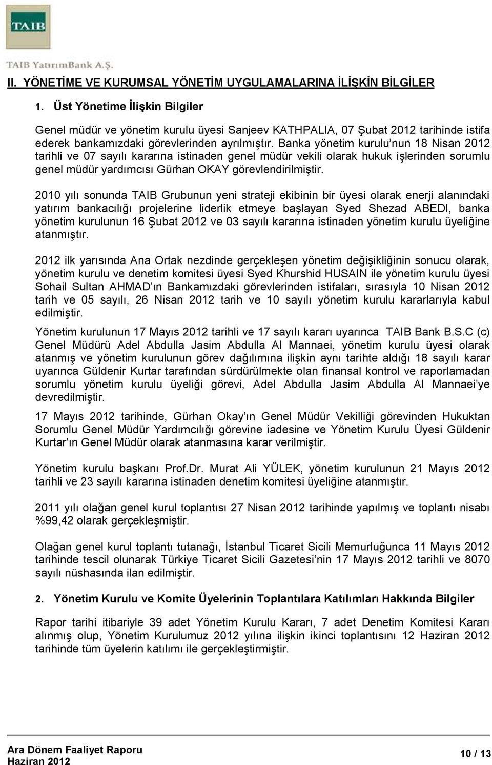 Banka yönetim kurulu nun 18 Nisan 2012 tarihli ve 07 sayılı kararına istinaden genel müdür vekili olarak hukuk işlerinden sorumlu genel müdür yardımcısı Gürhan OKAY görevlendirilmiştir.