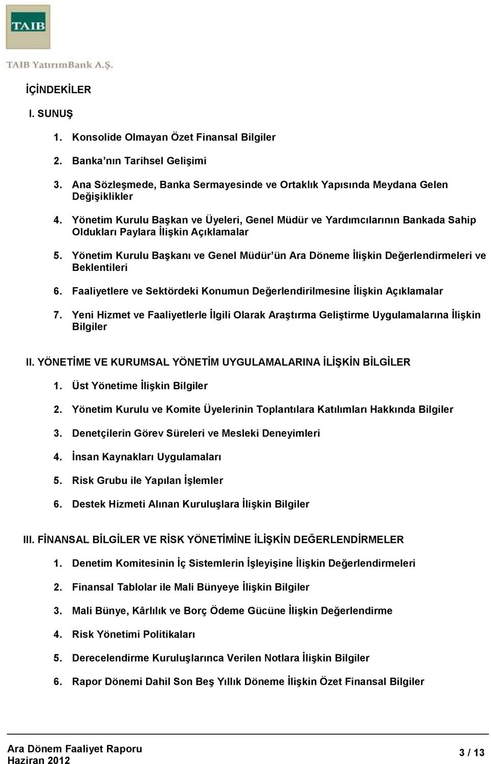 Yönetim Kurulu Başkanı ve Genel Müdür ün Ara Döneme Đlişkin Değerlendirmeleri ve Beklentileri 6. Faaliyetlere ve Sektördeki Konumun Değerlendirilmesine Đlişkin Açıklamalar 7.