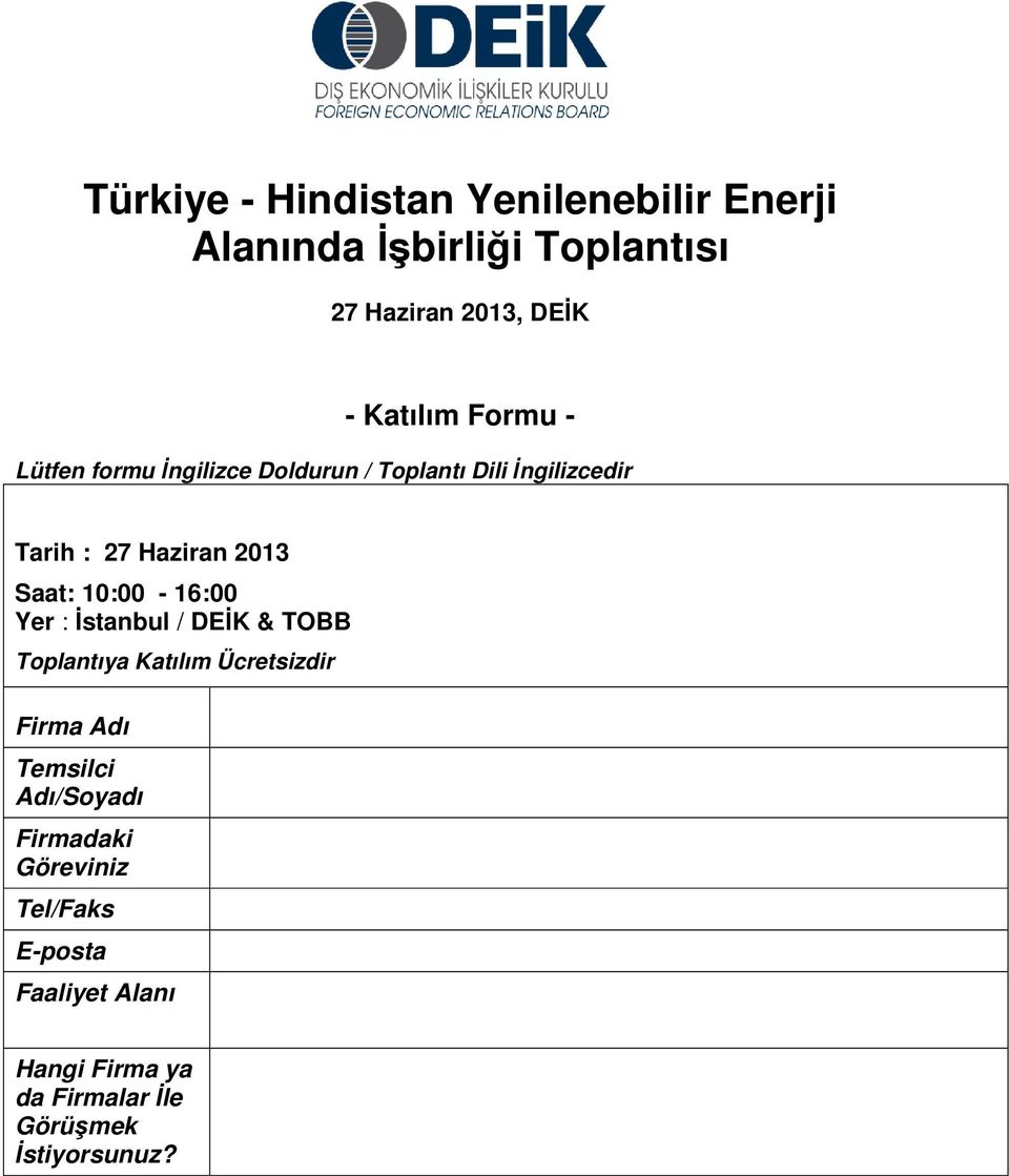 10:00-16:00 Yer : İstanbul / DEİK & TOBB Toplantıya Katılım Ücretsizdir Firma Adı Temsilci Adı/Soyadı