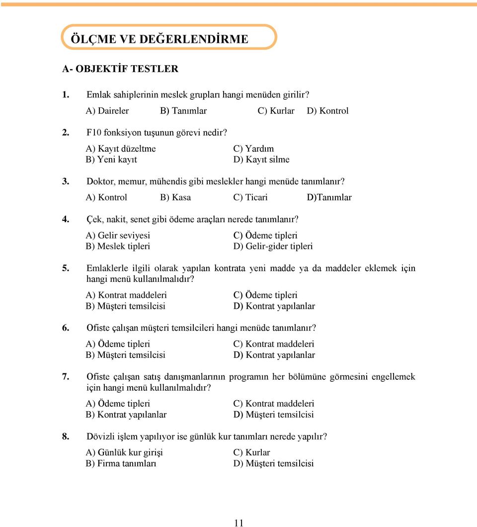 Çek, nakit, senet gibi ödeme araçları nerede tanımlanır? A) Gelir seviyesi C) Ödeme tipleri B) Meslek tipleri D) Gelir-gider tipleri 5.