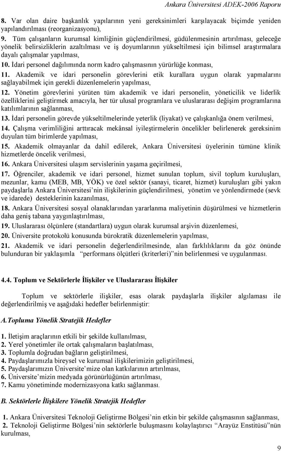 çalışmalar yapılması, 10. İdari personel dağılımında norm kadro çalışmasının yürürlüğe konması, 11.