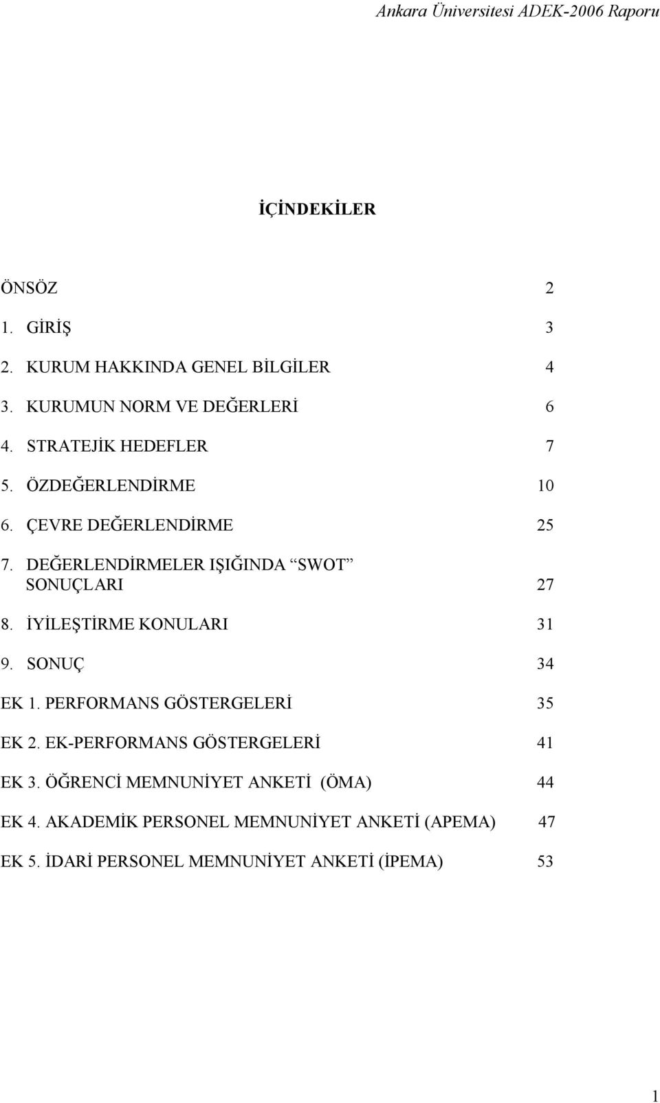 İYİLEŞTİRME KONULARI 31 9. SONUÇ 34 EK 1. PERFORMANS GÖSTERGELERİ 35 EK 2. EK-PERFORMANS GÖSTERGELERİ 41 EK 3.