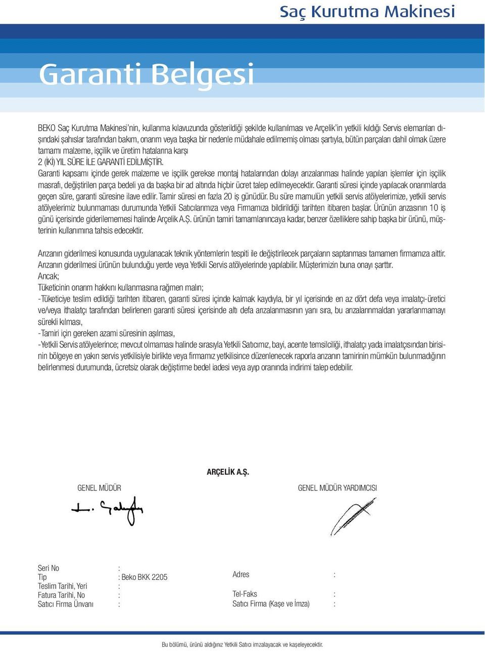 tarafından bakım, onarım veya başka bir nedenle müdahale edilmemiş olması şartıyla, bütün parçaları dahil olmak üzere tamamı malzeme, işçilik ve üretim hatalarına karşı 2 (İKİ) YIL SÜRE İLE GARANTİ