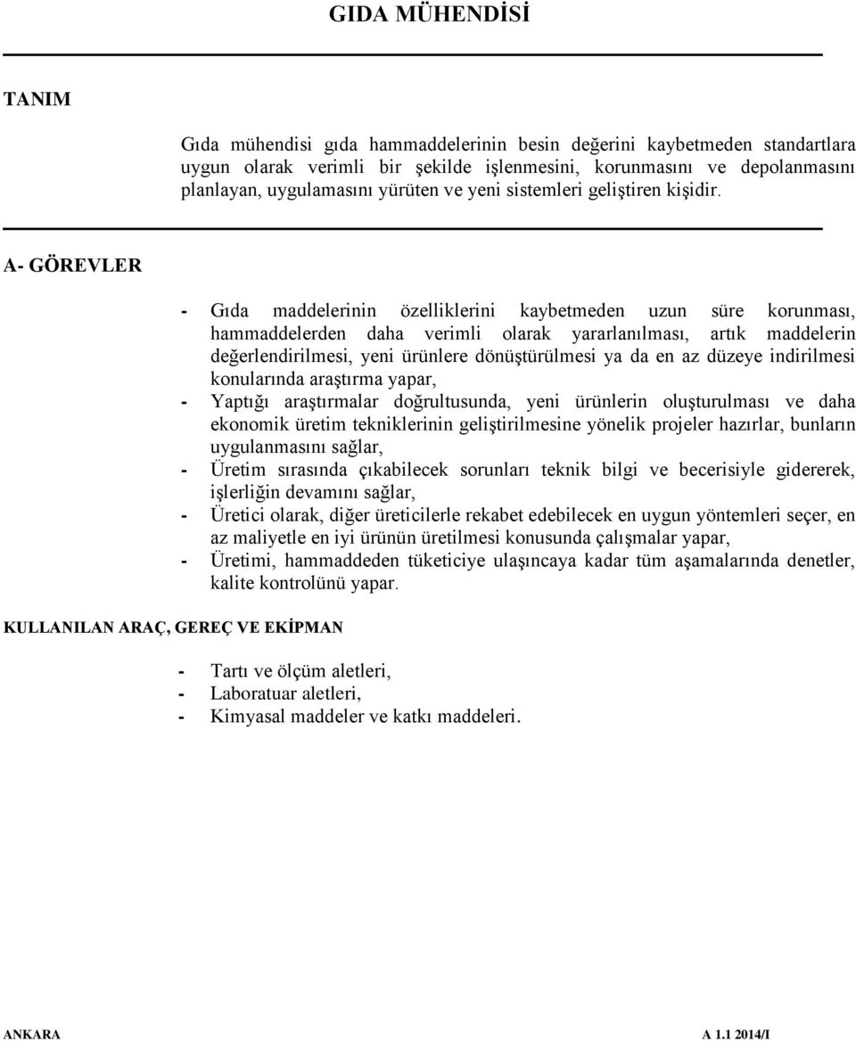 A- GÖREVLER KULLANILAN ARAÇ, GEREÇ VE EKİPMAN - Gıda maddelerinin özelliklerini kaybetmeden uzun süre korunması, hammaddelerden daha verimli olarak yararlanılması, artık maddelerin değerlendirilmesi,