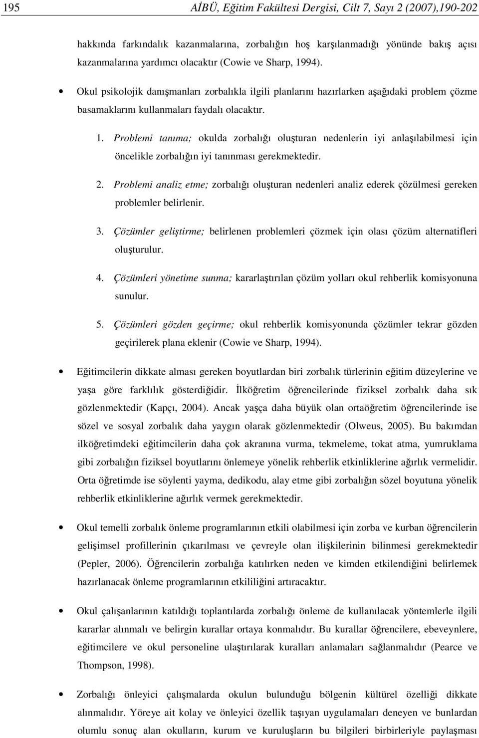 2. Problemi analiz etme; zorbalığı oluşturan nedenleri analiz ederek çözülmesi gereken problemler belirlenir. 3.