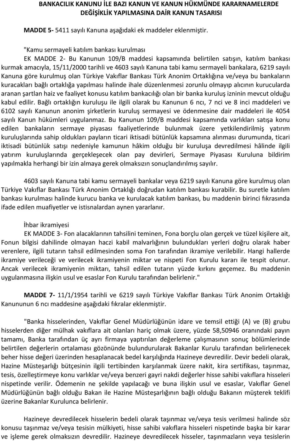 sermayeli bankalara, 6219 sayılı Kanuna göre kurulmuş olan Türkiye Vakıflar Bankası Türk Anonim Ortaklığına ve/veya bu bankaların kuracakları bağlı ortaklığa yapılması halinde ihale düzenlenmesi