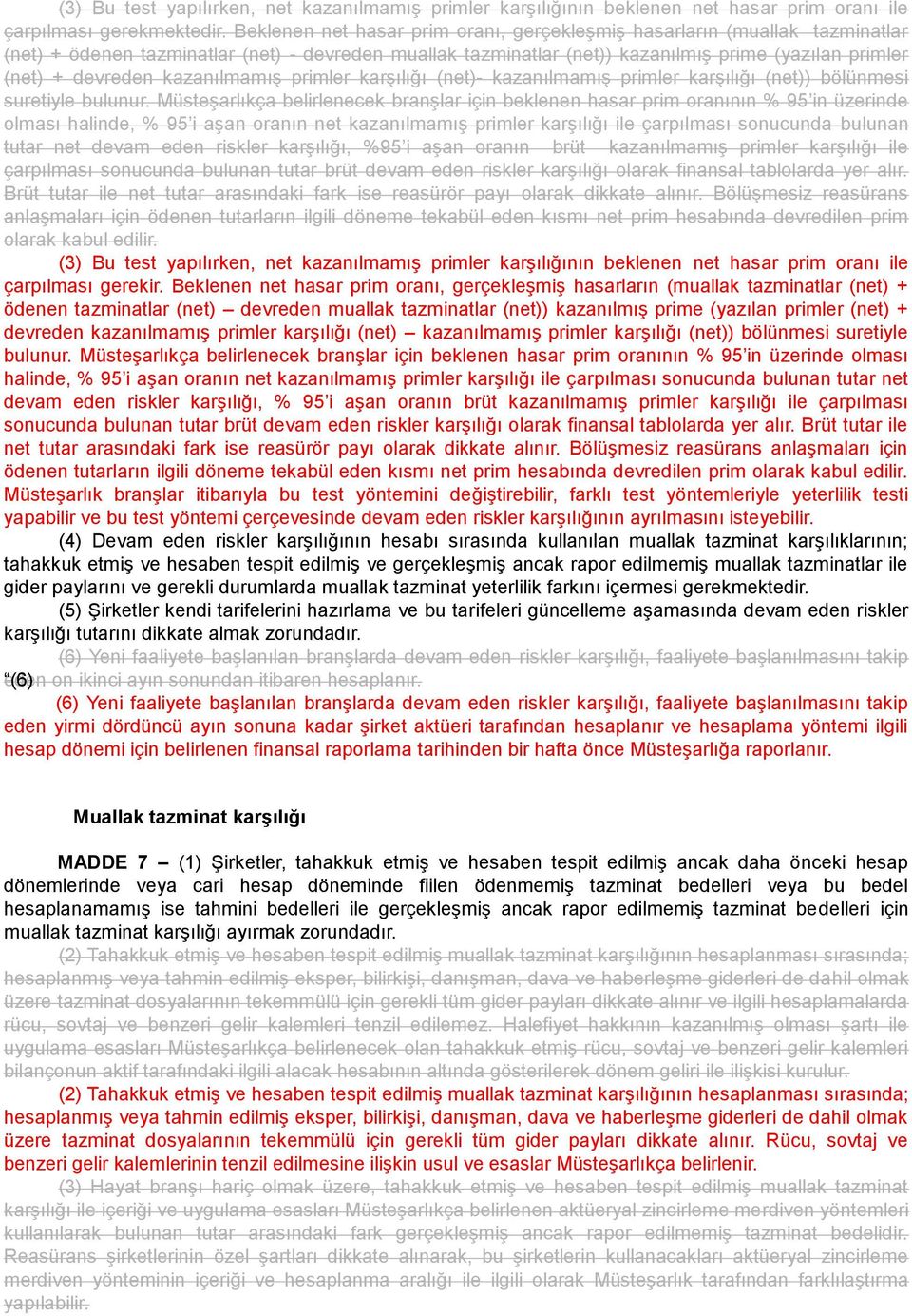 kazanılmamış primler karşılığı (net)- kazanılmamış primler karşılığı (net)) bölünmesi suretiyle bulunur.