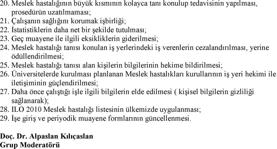 Meslek hastalığı tanısı konulan iş yerlerindeki iş verenlerin cezalandırılması, yerine ödüllendirilmesi; 25. Meslek hastalığı tanısı alan kişilerin bilgilerinin hekime bildirilmesi; 26.