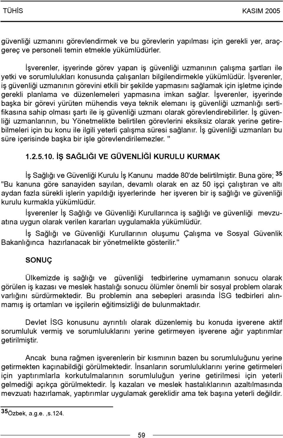 Ýþverenler, iþ güvenliði uzmanýnýn görevini etkili bir þekilde yapmasýný saðlamak için iþletme içinde gerekli planlama ve düzenlemeleri yapmasýna imkan saðlar.