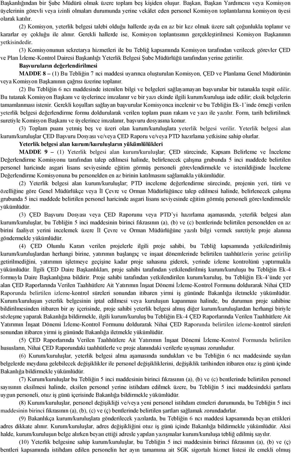 (2) Komisyon, yeterlik belgesi talebi olduğu hallerde ayda en az bir kez olmak üzere salt çoğunlukla toplanır ve kararlar oy çokluğu ile alınır.