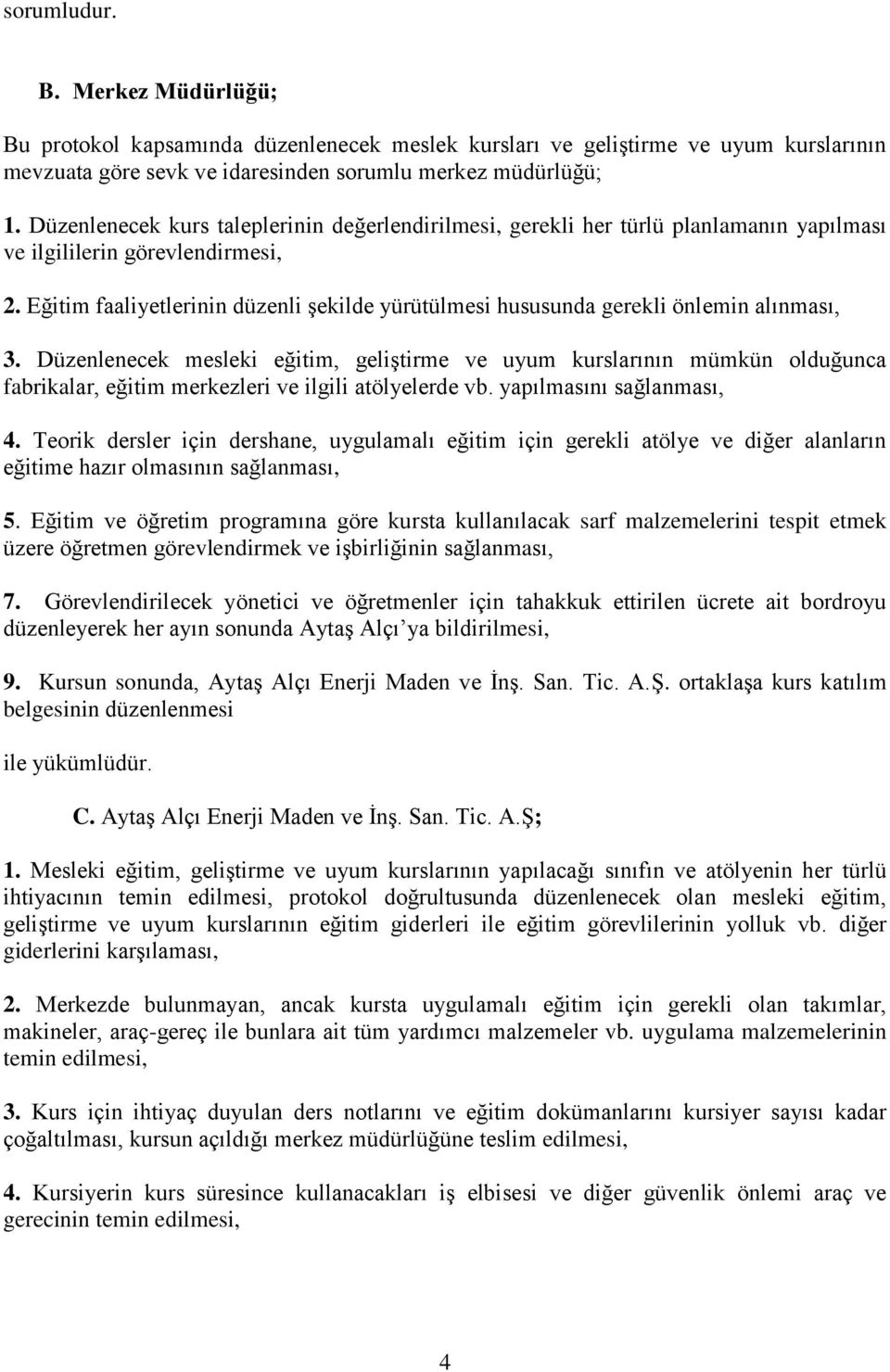 Eğitim faaliyetlerinin düzenli Ģekilde yürütülmesi hususunda gerekli önlemin alınması, 3.