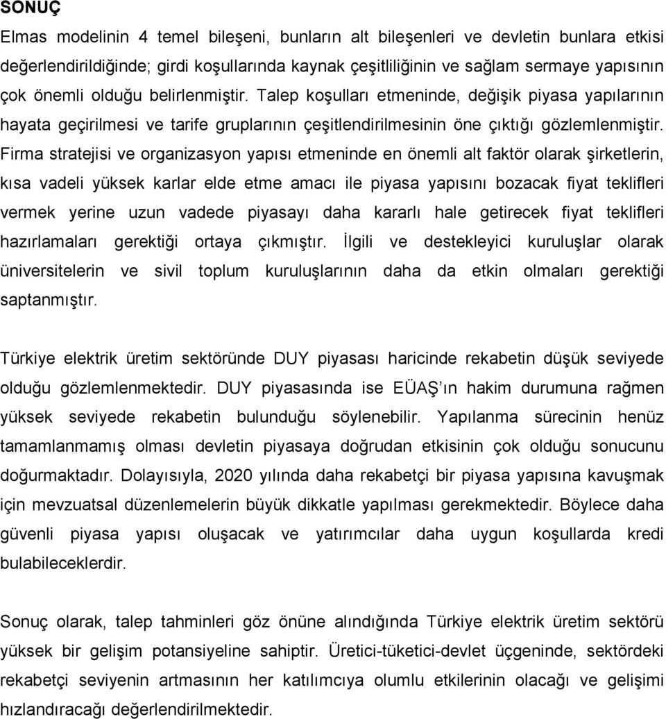 Firma stratejisi ve organizasyon yapısı etmeninde en önemli alt faktör olarak şirketlerin, kısa vadeli yüksek karlar elde etme amacı ile piyasa yapısını bozacak fiyat teklifleri vermek yerine uzun