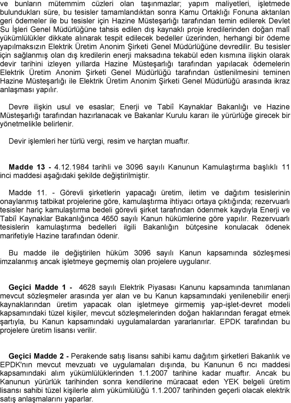 üzerinden, herhangi bir ödeme yapılmaksızın Elektrik Üretim Anonim Şirketi Genel Müdürlüğüne devredilir.