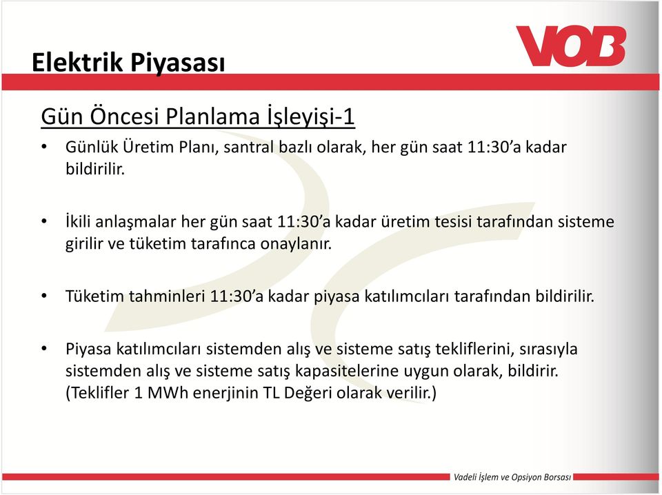 Tüketim tahminleri 11:30 a kadar piyasa katılımcıları tarafından bildirilir.