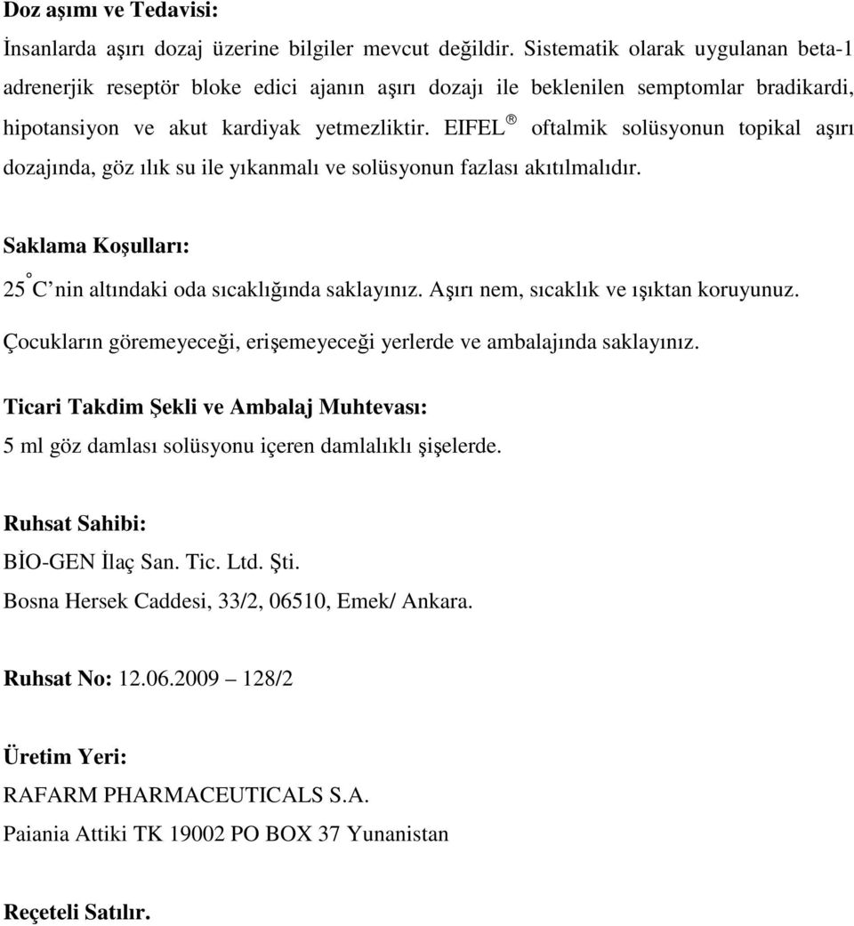 EIFEL oftalmik solüsyonun topikal aşırı dozajında, göz ılık su ile yıkanmalı ve solüsyonun fazlası akıtılmalıdır. Saklama Koşulları: 25 C nin altındaki oda sıcaklığında saklayınız.