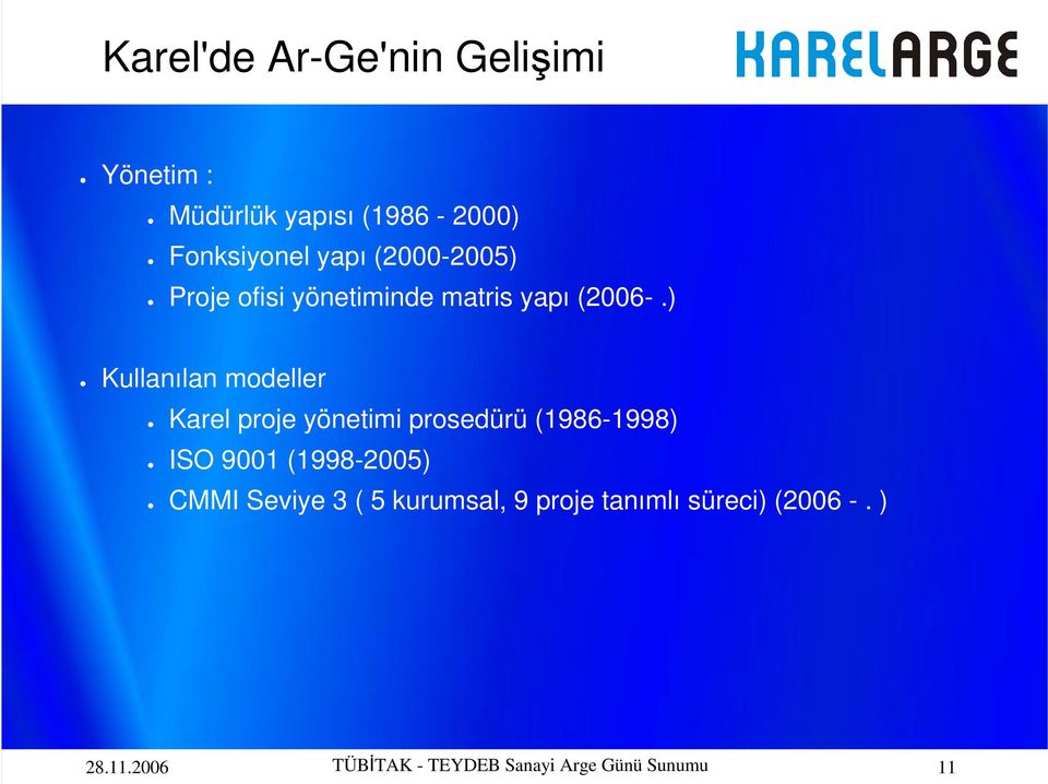 ) Kullanılan modeller Karel proje yönetimi prosedürü (1986-1998) ISO 9001 (1998-2005)