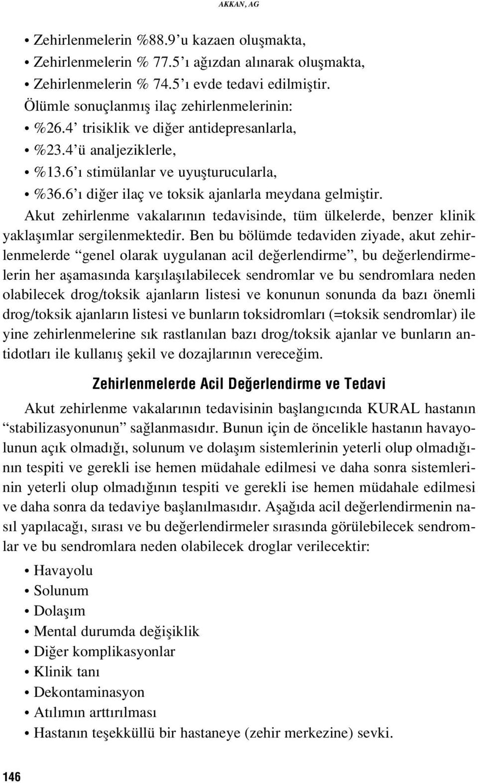 Akut zehirlenme vakalar n n tedavisinde, tüm ülkelerde, benzer klinik yaklafl mlar sergilenmektedir.