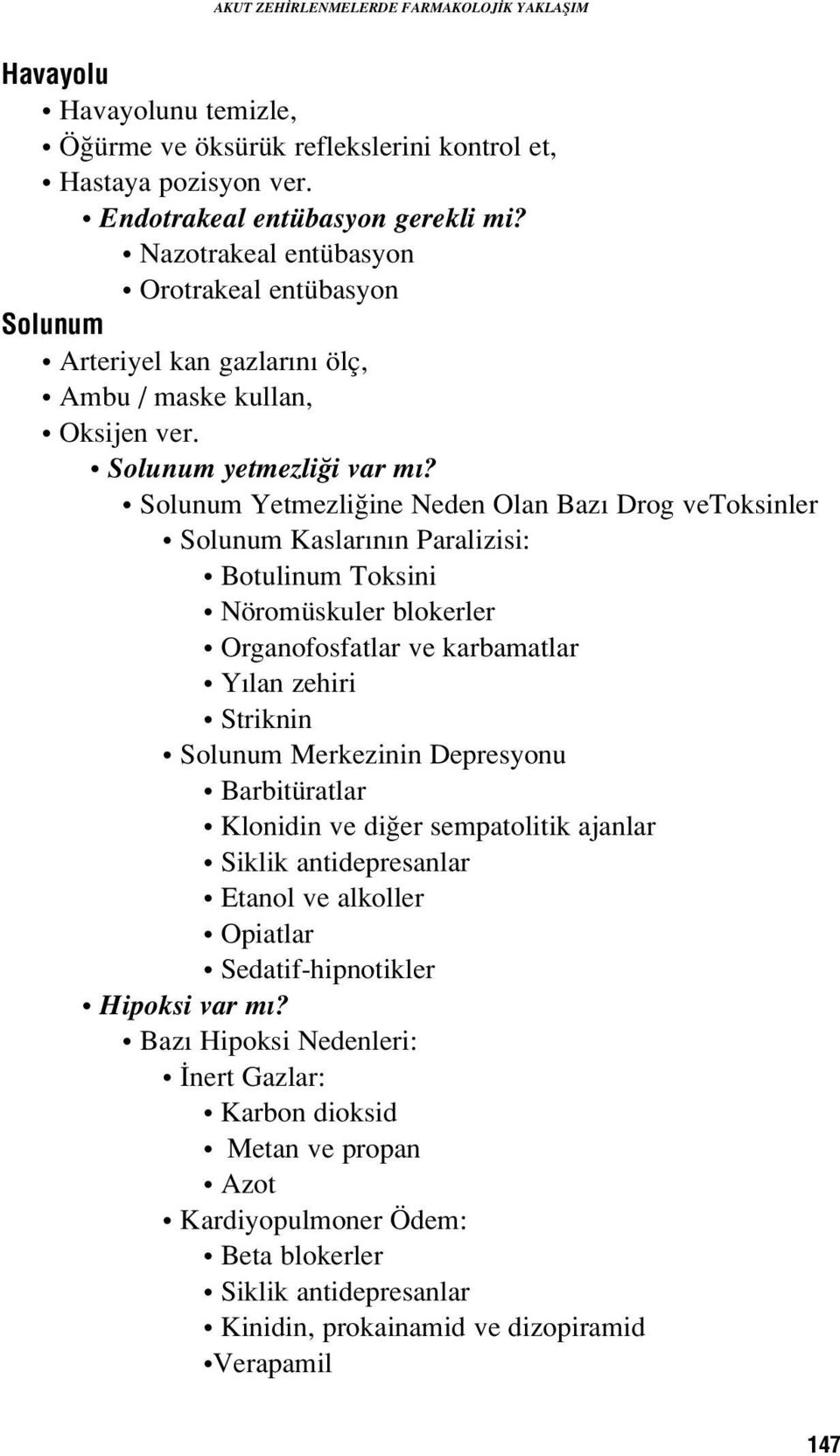 Solunum Yetmezli ine Neden Olan Baz Drog vetoksinler Solunum Kaslar n n Paralizisi: Botulinum Toksini Nöromüskuler blokerler Organofosfatlar ve karbamatlar Y lan zehiri Striknin Solunum Merkezinin