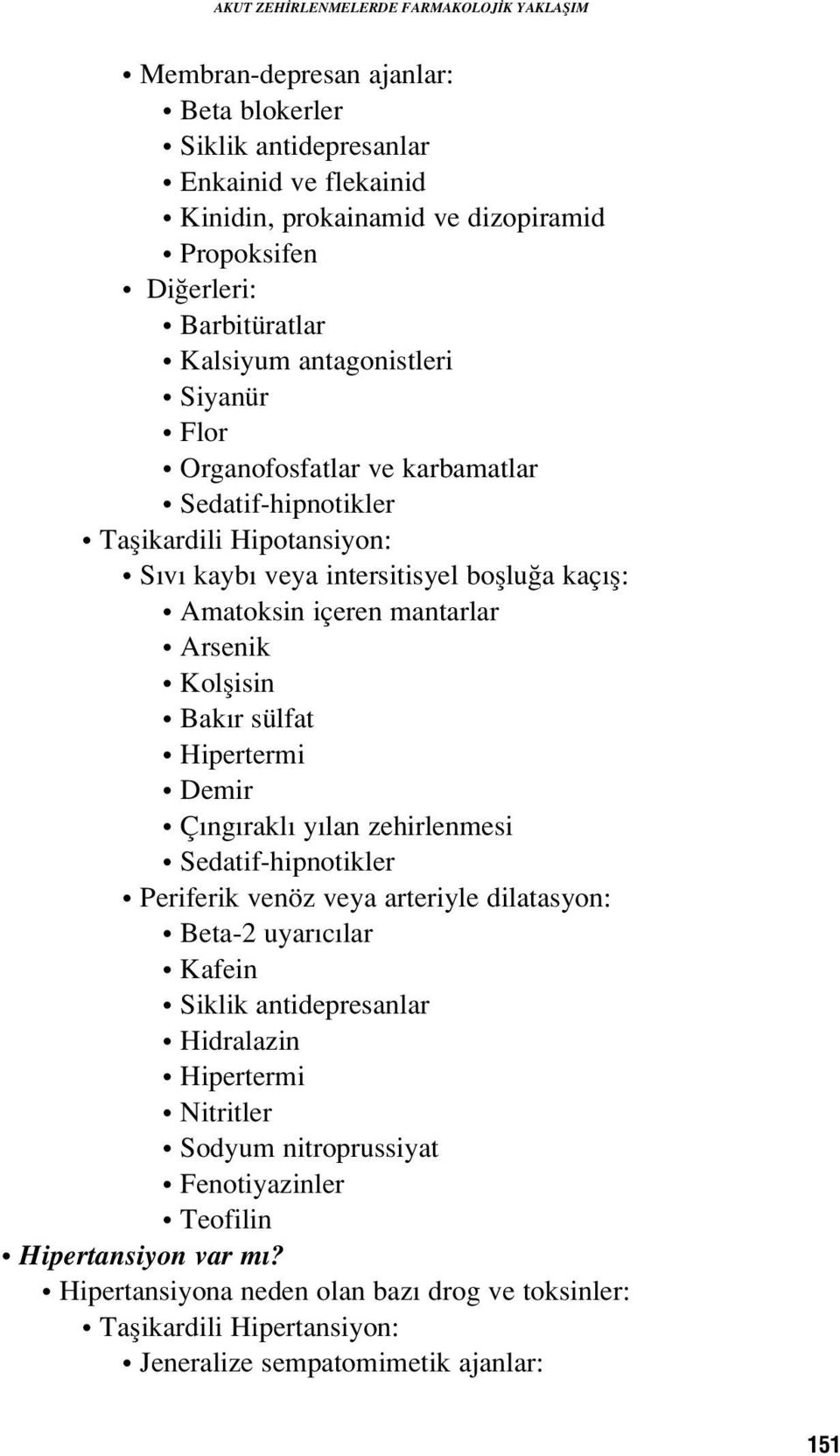 Arsenik Kolflisin Bak r sülfat Hipertermi Demir Ç ng rakl y lan zehirlenmesi Sedatif-hipnotikler Periferik venöz veya arteriyle dilatasyon: Beta-2 uyar c lar Kafein Hidralazin Hipertermi