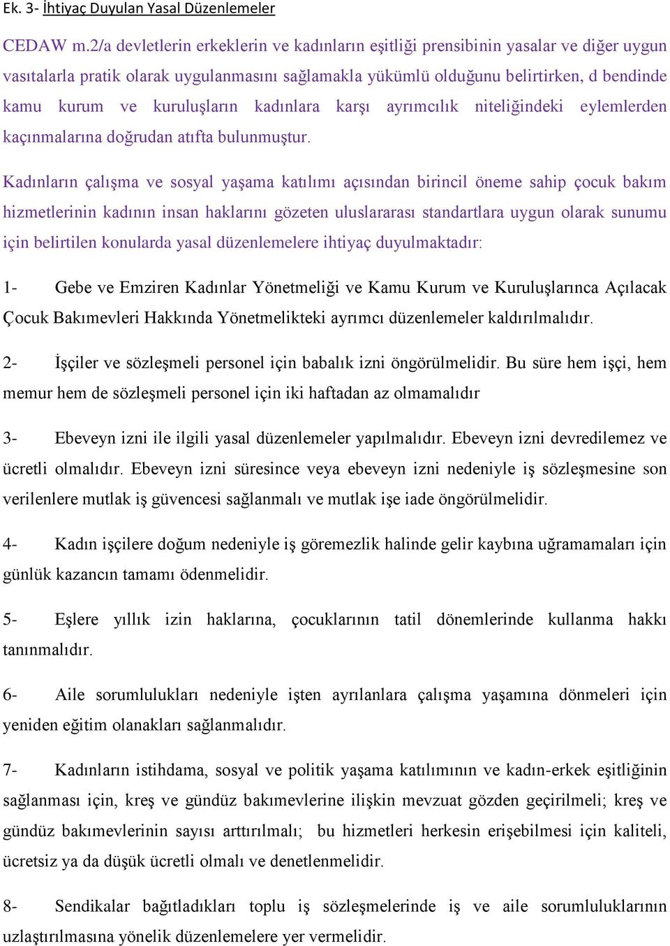 kuruluşların kadınlara karşı ayrımcılık niteliğindeki eylemlerden kaçınmalarına doğrudan atıfta bulunmuştur.