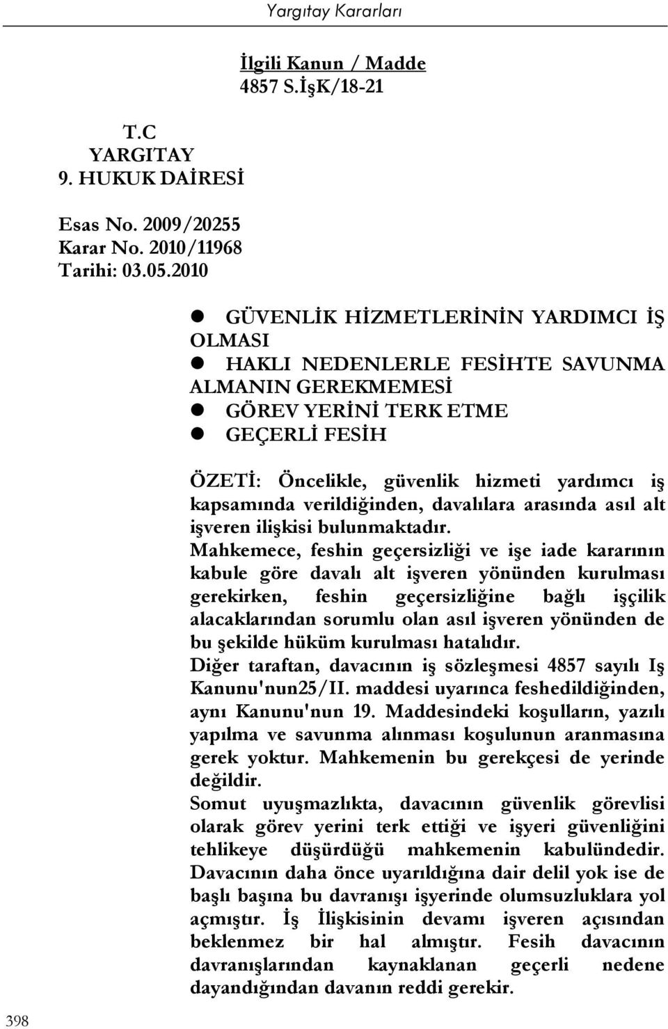 verildiğinden, davalılara arasında asıl alt işveren ilişkisi bulunmaktadır.