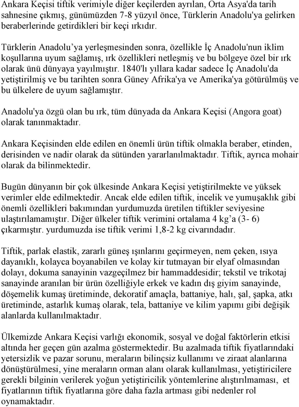 1840'lı yıllara kadar sadece İç Anadolu'da yetiştirilmiş ve bu tarihten sonra Güney Afrika'ya ve Amerika'ya götürülmüş ve bu ülkelere de uyum sağlamıştır.