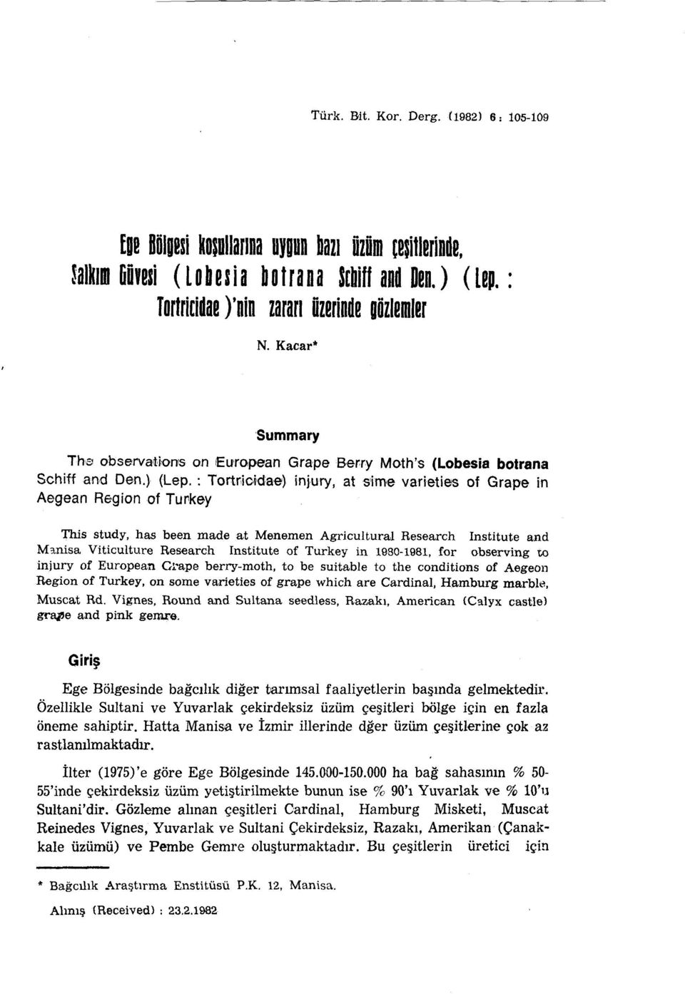 : Tortr;ioidae) injury, at stme varletles of Grape in Aegean Region of Turkey This study, has been made at Menemen Agricultural Research Institute and Manisa Viticulture Research Institute of Turkey