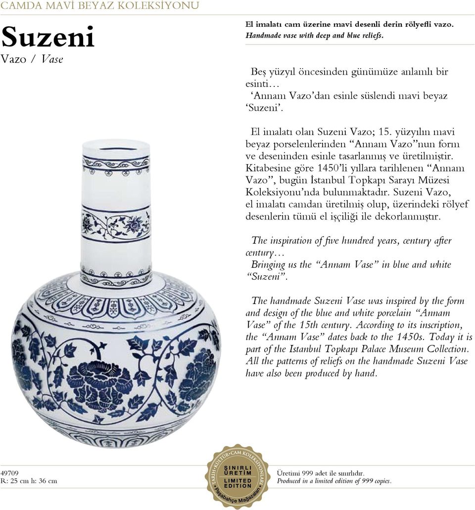 yüzyılın mavi beyaz porselenlerinden Annam Vazo nun form ve deseninden esinle tasarlanmış ve üretilmiştir.