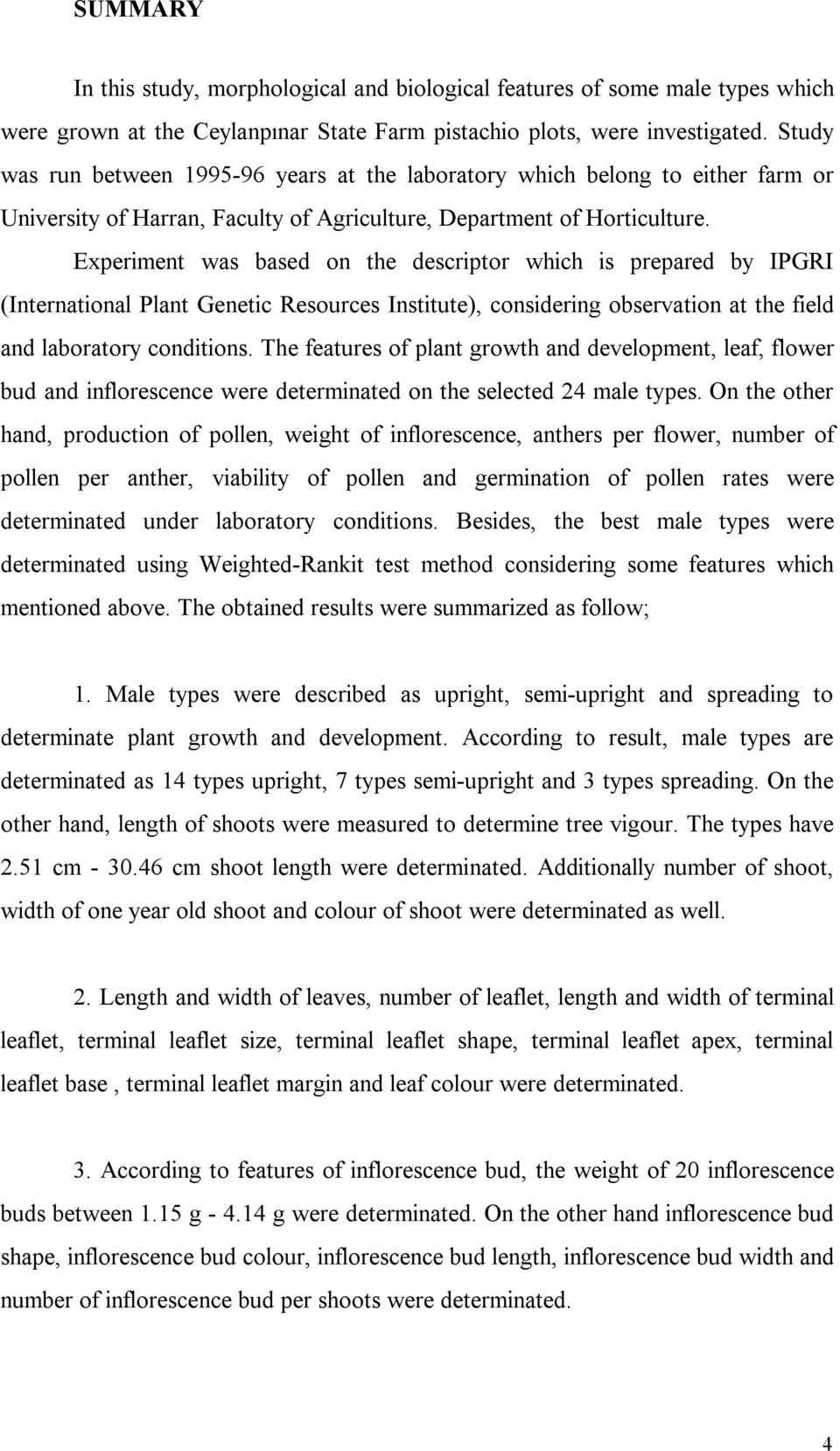 Experiment was based on the descriptor which is prepared by IPGRI (International Plant Genetic Resources Institute), considering observation at the field and laboratory conditions.