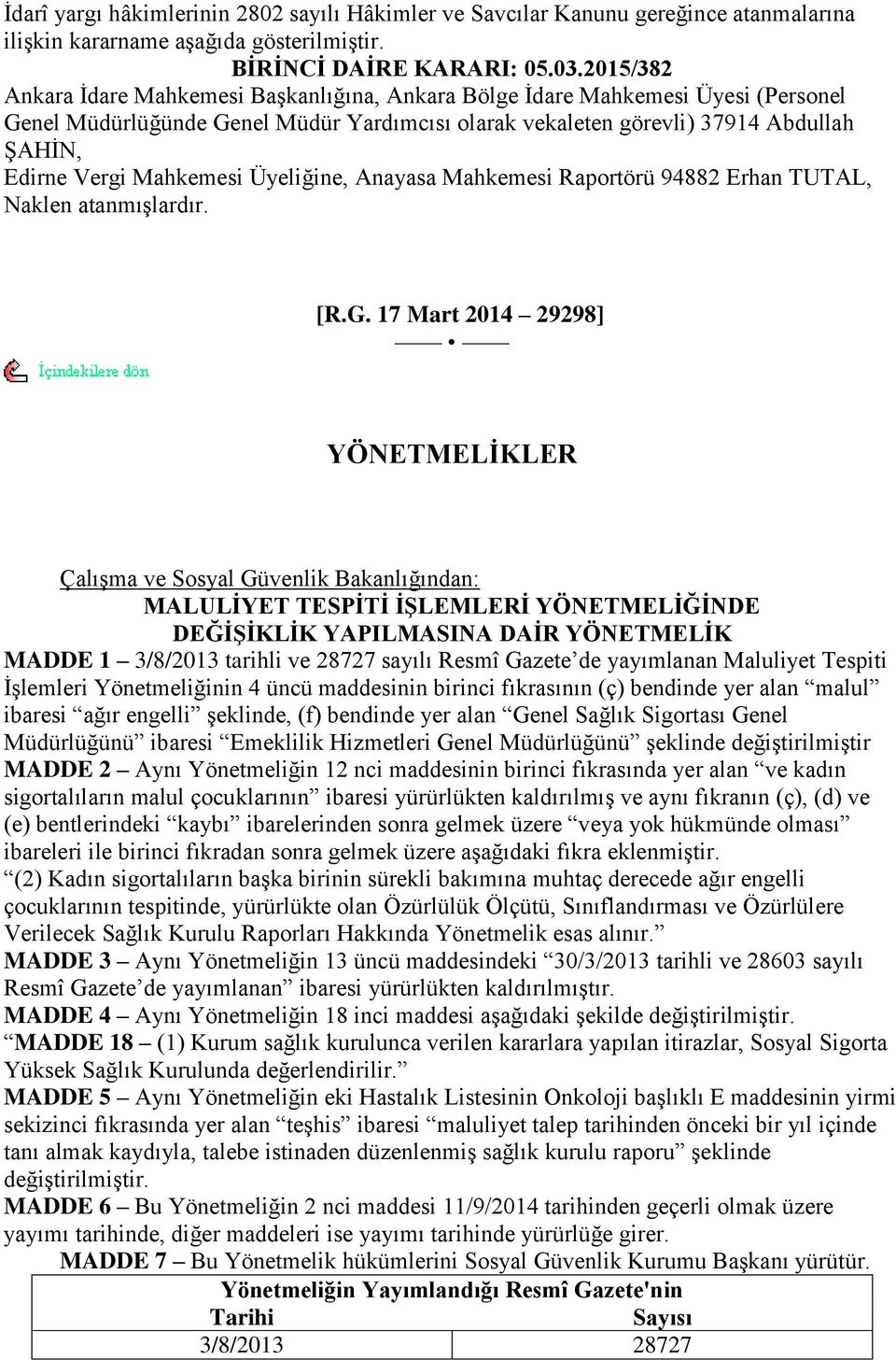 Mahkemesi Üyeliğine, Anayasa Mahkemesi Raportörü 94882 Erhan TUTAL, Naklen atanmıģlardır. [R.G.