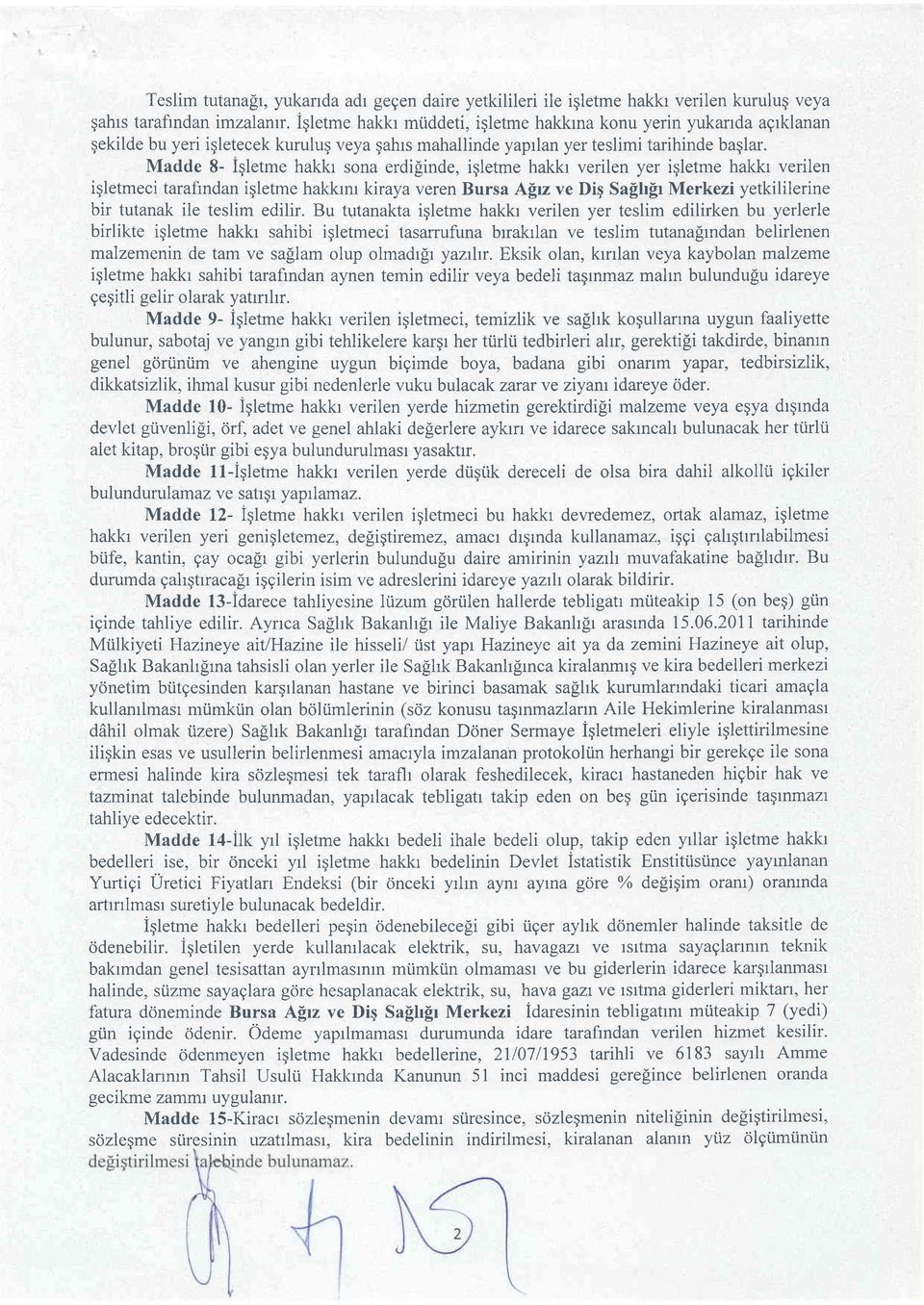 Madde 8- Igletme hakkr sona erdi[inde, igletme hakkr verilen yer iqletme hakkr verilen igletmeci tarafindan igletme hakkrnr kiraya veren Bursa A[rz ve Diq Sa$rfr Merkezi yetkililerine bir tutanak ile