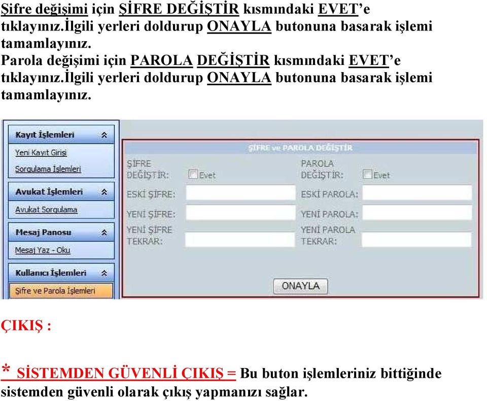 Parola değişimi için PAROLA DEĞİŞTİR kısmındaki EVET e tıklayınız.