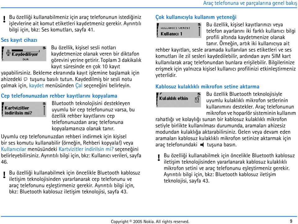 Bekleme ekranýnda kayýt iþlemine baþlamak için ahizedeki tuþunu basýlý tutun. Kaydedilmiþ bir sesli notu çalmak için, kaydet menüsünden Çal seçeneðini belirleyin.