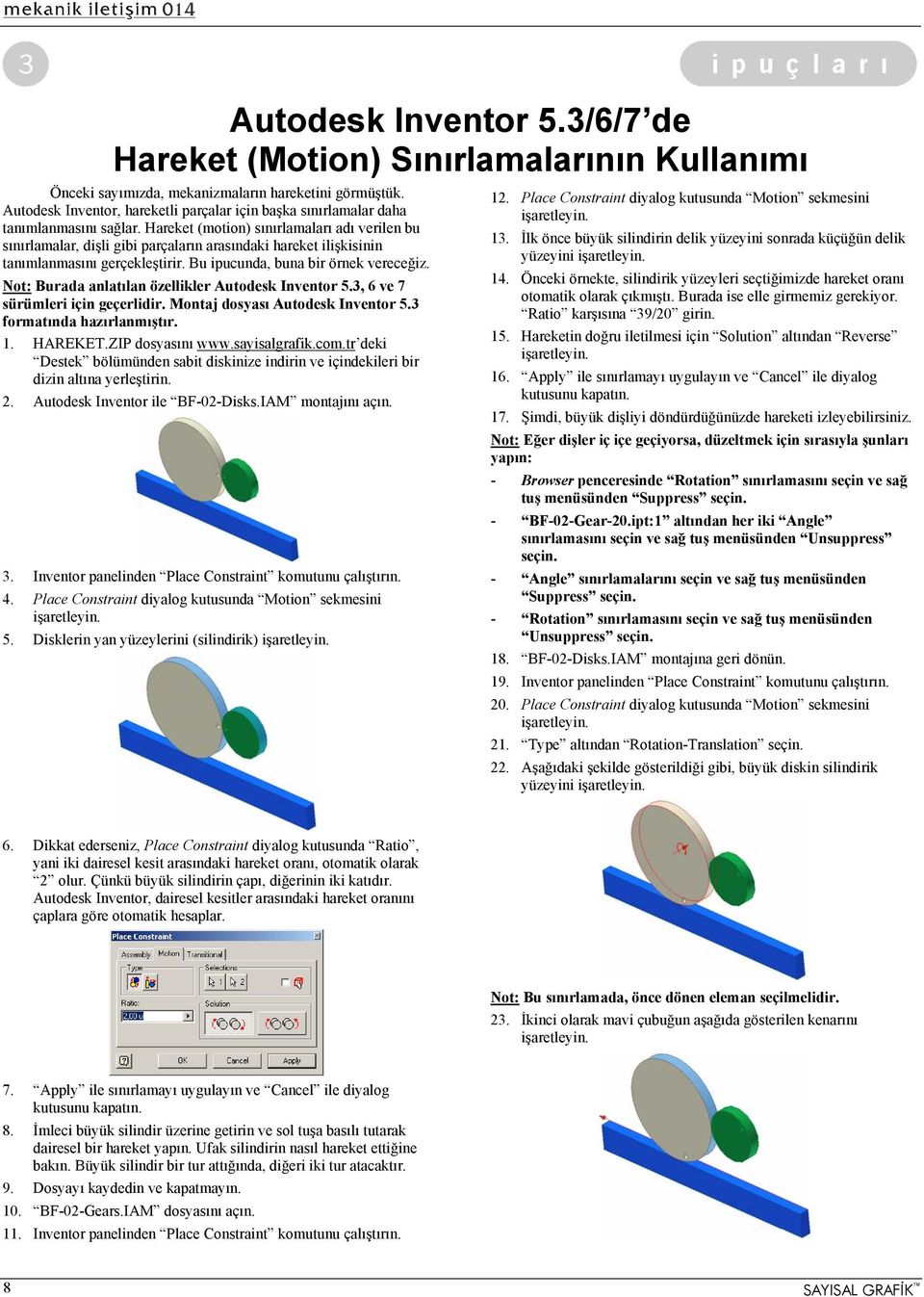 Hareket (motion) sınırlamaları adı verilen bu sınırlamalar, dişli gibi parçaların arasındaki hareket ilişkisinin tanımlanmasını gerçekleştirir. Bu ipucunda, buna bir örnek vereceğiz.