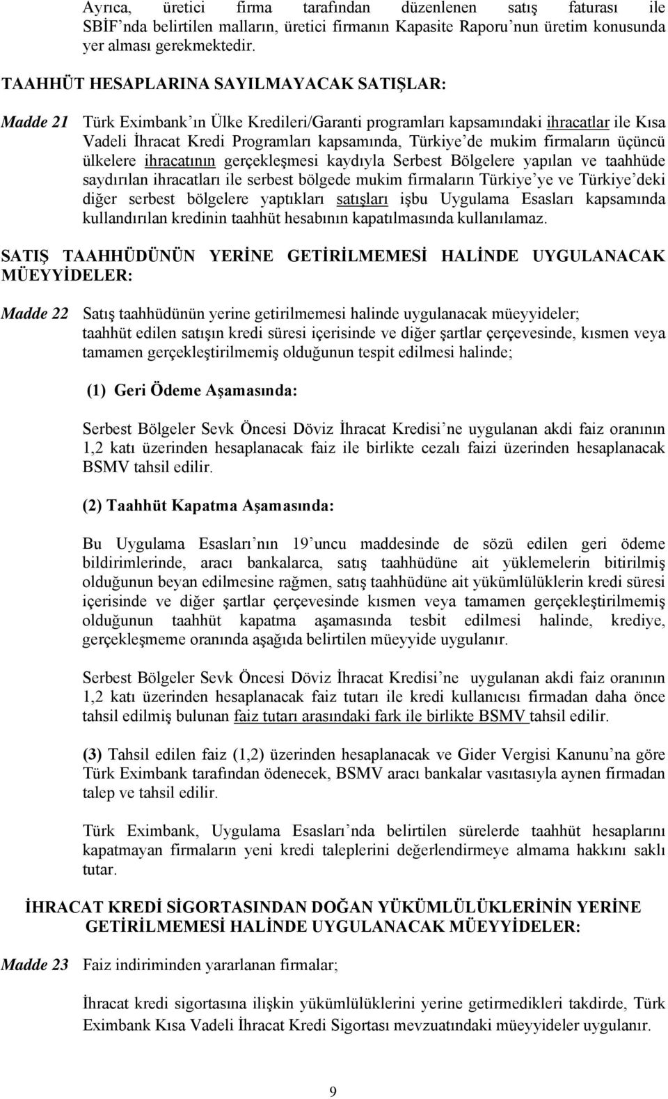 firmaların üçüncü ülkelere ihracatının gerçekleşmesi kaydıyla Serbest Bölgelere yapılan ve taahhüde saydırılan ihracatları ile serbest bölgede mukim firmaların Türkiye ye ve Türkiye deki diğer