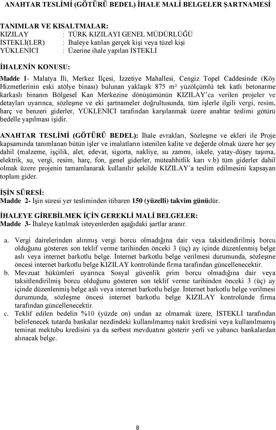 yüzölçümlü tek katlı betonarme karkaslı binanın Bölgesel Kan Merkezine dönüşümünün KIZILAY ca verilen projeler ve detayları uyarınca, sözleşme ve eki şartnameler doğrultusunda, tüm işlerle ilgili