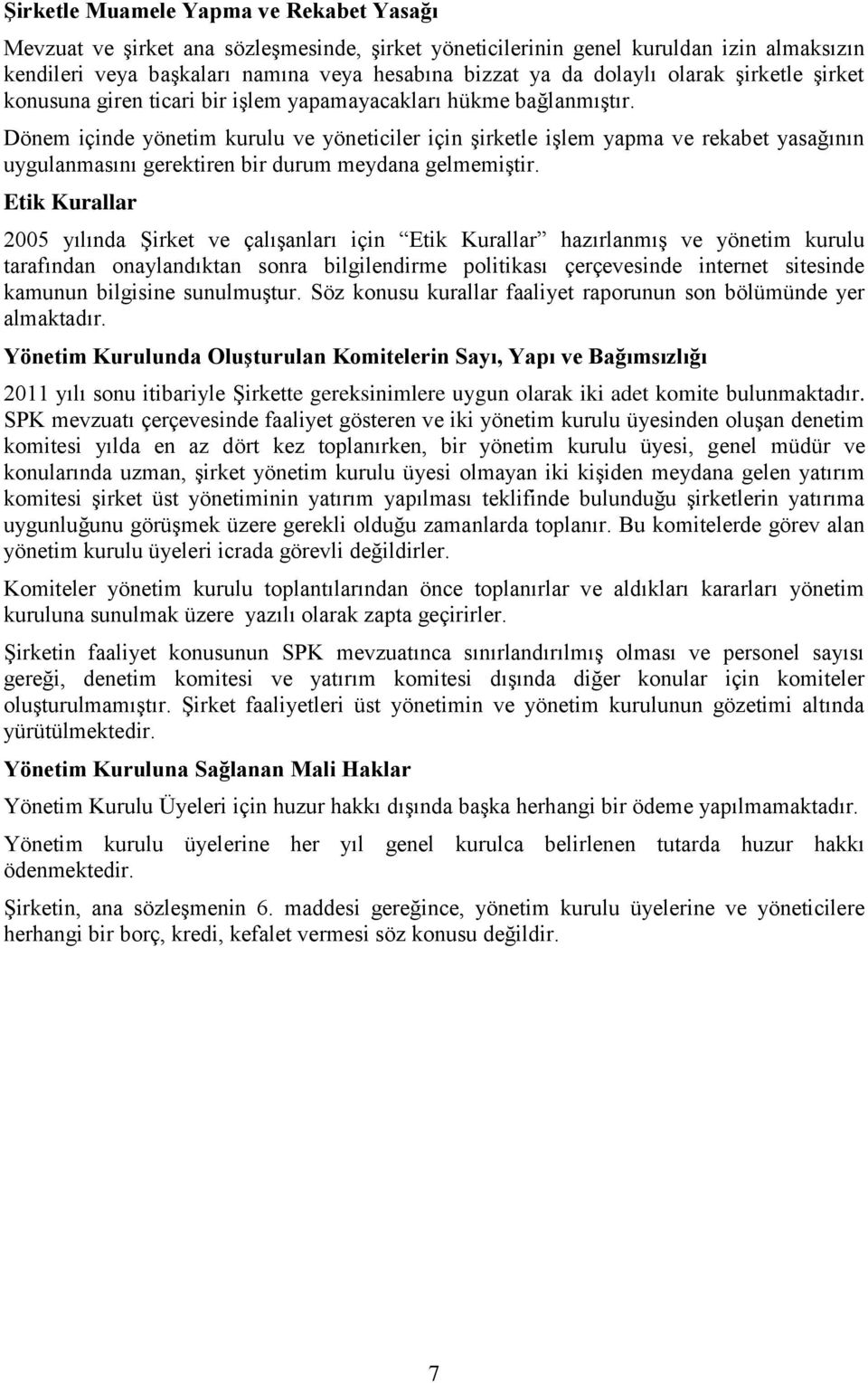 Dönem içinde yönetim kurulu ve yöneticiler için şirketle işlem yapma ve rekabet yasağının uygulanmasını gerektiren bir durum meydana gelmemiştir.