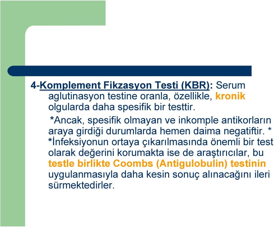 *Ancak, spesifik olmayan ve inkomple antikorların araya girdiği durumlarda hemen daima negatiftir.