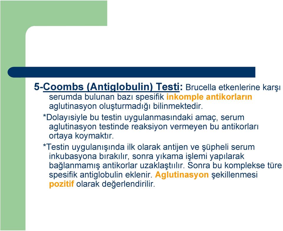 *Dolayısiyle bu testin uygulanmasındaki amaç, serum aglutinasyon testinde reaksiyon vermeyen bu antikorları ortaya koymaktır.
